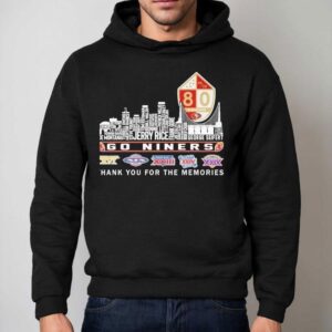 San Francisco Ers Go Niners Thank You For The Memories Skyline Names Hoodie