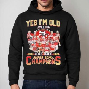 San Francisco 49ers Yes I'm Old But I Saw Back 2 Back Super Bowl Champions 1988 1989 Signatures Shirt 2 San Francisco Ers Yes I M Old But I Saw Back Back Super Bowl Champions Signatures Hoodie