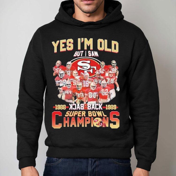 San Francisco 49ers Yes I’m Old But I Saw Back 2 Back Super Bowl Champions 1988 1989 Signatures Shirt San Francisco 49ers Yes I’m Old But I Saw Back 2 Back Super Bowl Champions 1988 1989 Signatures Shirt