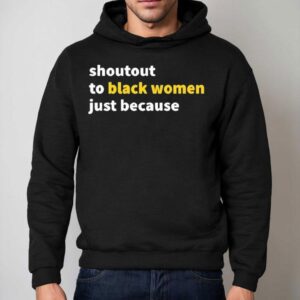 Shoutout To Black Women Just Because Hoodie