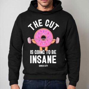 Shred City The Cut Is Going To Be Insane Donu Hoodie