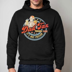 Skeleton Dad Tax Making Sure It's Not Poison Shirt 2 Skeleton Dad Tax Making Sure It S Not Poison Hoodie