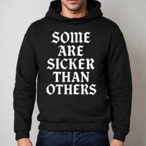 Some Are Sicker Than Others Hoodie