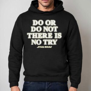 Star Wars Do Or Do Not There Is No Try Hoodie