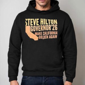 Steve Hilton Governor 2026 Make California Golden Again Shirt 2 Steve Hilton Governor Make California Golden Again Hoodie