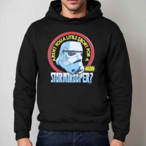 Stormtrooper Star Wars Aren T You A Hoodie