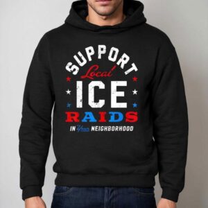 Support Local Ice Raids In Your Neighborhood Hoodie