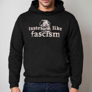 Tastes Like Fascism Shirt 2 Tastes Like Fascism Hoodie