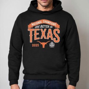 Texas Longhorns National Champions Are Better In Texas 2025 Shirt 2 Texas Longhorns National Champions Are Better In Texas Hoodie
