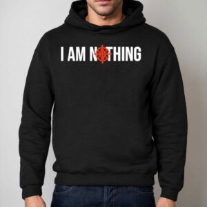 Th I Am Nothing Hoodie