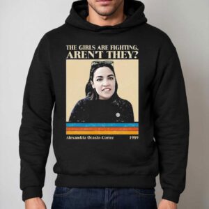 The Girls Are Fighting Aren T They Alexandria Ocasio Cortez Vintage Hoodie