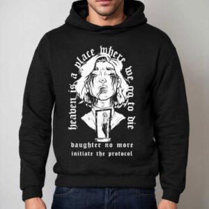 The Gloom In The Corner Heaven Is A Place Where Me No To Die Daughter No More Initiate The Protocol Hoodie