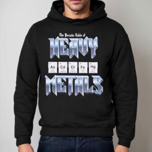 The Periodic Table Of Heavy Metals Shirt 2 The Periodic Table Of Heavy Metals Hoodie