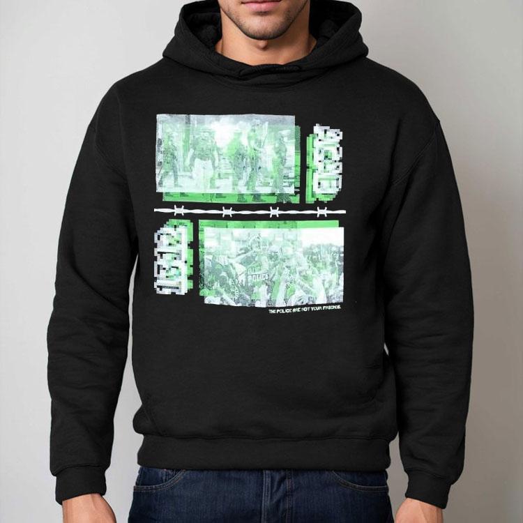 The Police Are Not Your Friends 2021 Shirt The Police Are Not Your Friends 2021 Shirt