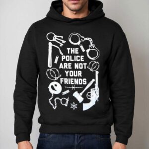 The Police Are Not Your Friends Tools Of Oppression Hoodie
