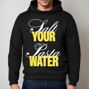 The Salt Your Pasta Water Bon Appeti Hoodie