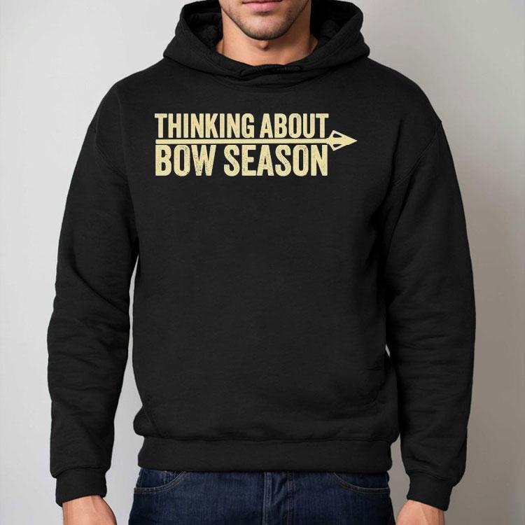 Thinking About Bow Season Shirt Thinking About Bow Season Shirt