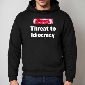 Threat To Idiocracy Hoodie