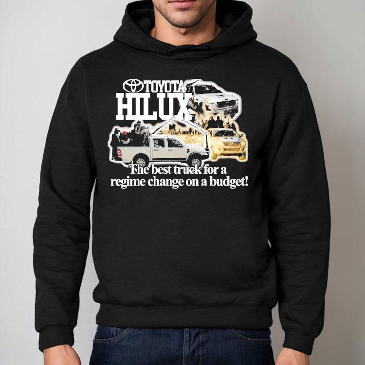 Toyota Hilux The Best Truck For A Regime Change On A Budget Shirt Toyota Hilux The Best Truck For A Regime Change On A Budget Shirt