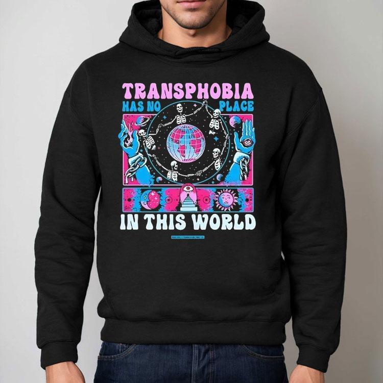 Transphobia Has No Place In This World Shirt Transphobia Has No Place In This World Shirt