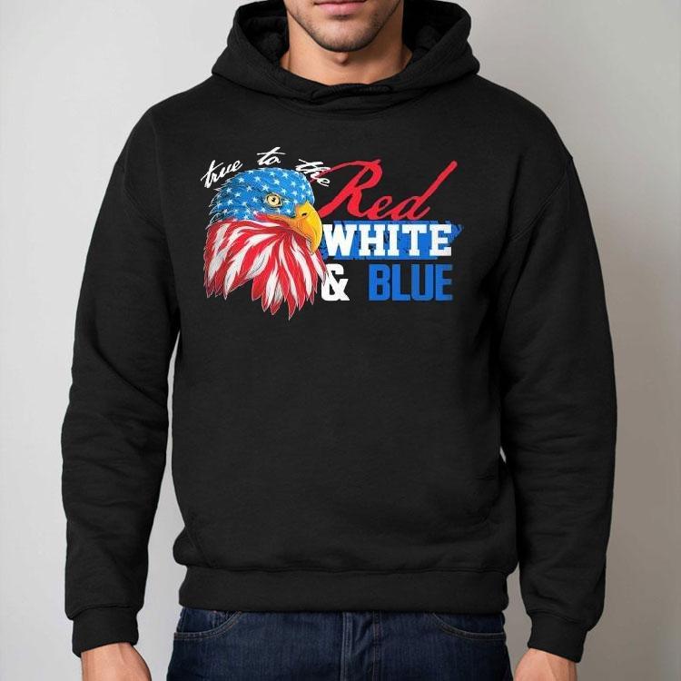 True To The Red, White Blue Eagle Shirt True To The Red, White Blue Eagle Shirt