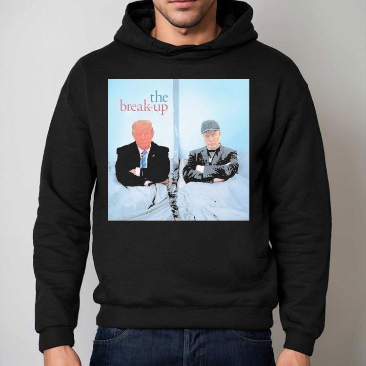 Trump And Elon Musk The Break Up Shirt Trump And Elon Musk The Break Up Shirt