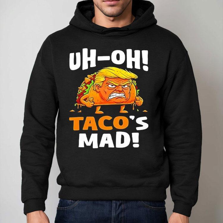 Trump Uh-oh Taco’s Mad Shirt Trump Uh-oh Taco’s Mad Shirt