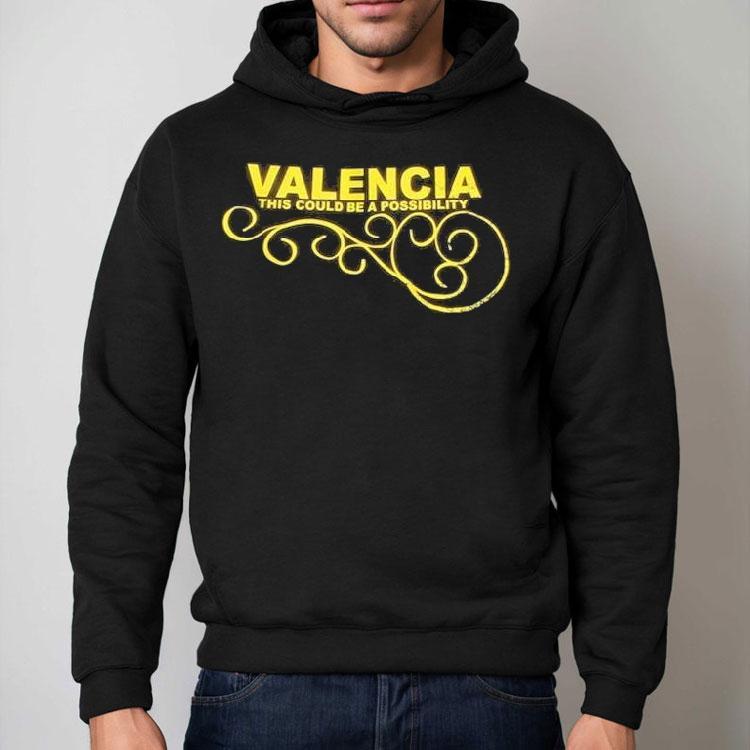 Valencia This Could Be A Possibility Shirt Valencia This Could Be A Possibility Shirt