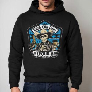 Vaya Con Dios Tequila Easy Come Easy Skeleton Shirt 2 Vaya Con Dios Tequila Easy Come Easy Skeleton Hoodie