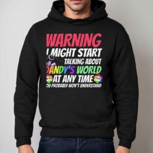 Warning I Might Start Talking About Dandy’s World Shirt 2 Warning I Might Start Talking About Dandy S World Hoodie