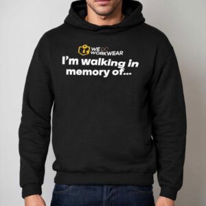 We Do Workwear I'm Walking In Memory Of Shirt 2 We Do Workwear I M Walking In Memory Of Hoodie