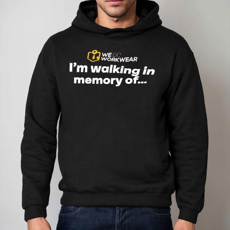 We Do Workwear I’m Walking In Memory Of Shirt We Do Workwear I’m Walking In Memory Of Shirt