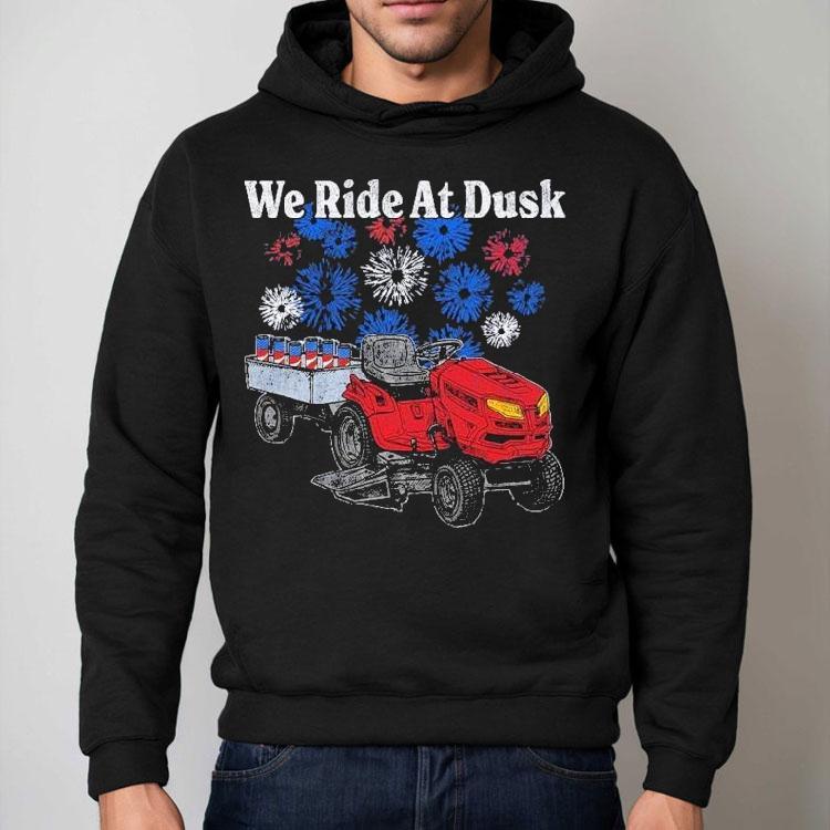 We Ride At Dusk Shirt We Ride At Dusk Shirt