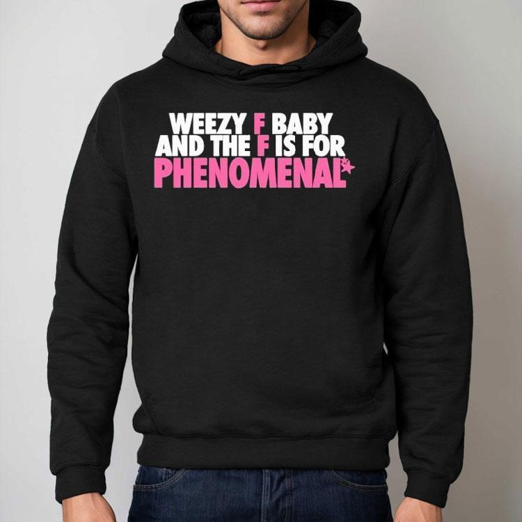 Weezy F Baby And The F Is For Phenomenal Shirt Weezy F Baby And The F Is For Phenomenal Shirt