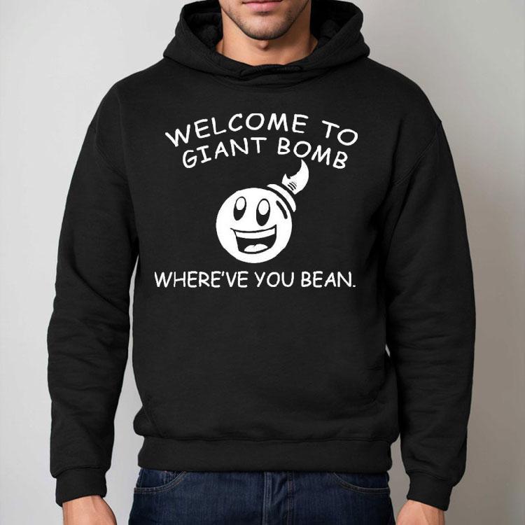 Welcome To Giant Bomb Where’ve You Bean Shirt Welcome To Giant Bomb Where’ve You Bean Shirt
