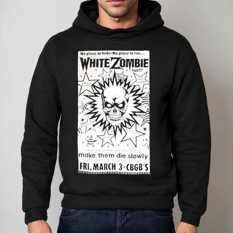 White Zombie No Place To Hide No Place To Run Make Them Die Slowly Cbgb Shirt White Zombie No Place To Hide No Place To Run Make Them Die Slowly Cbgb Shirt
