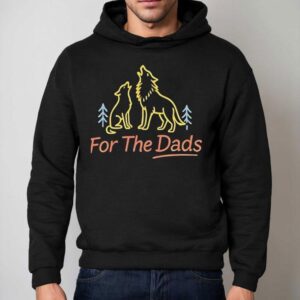 Wolf For The Dads Shirt 2 Wolf For The Dads Hoodie