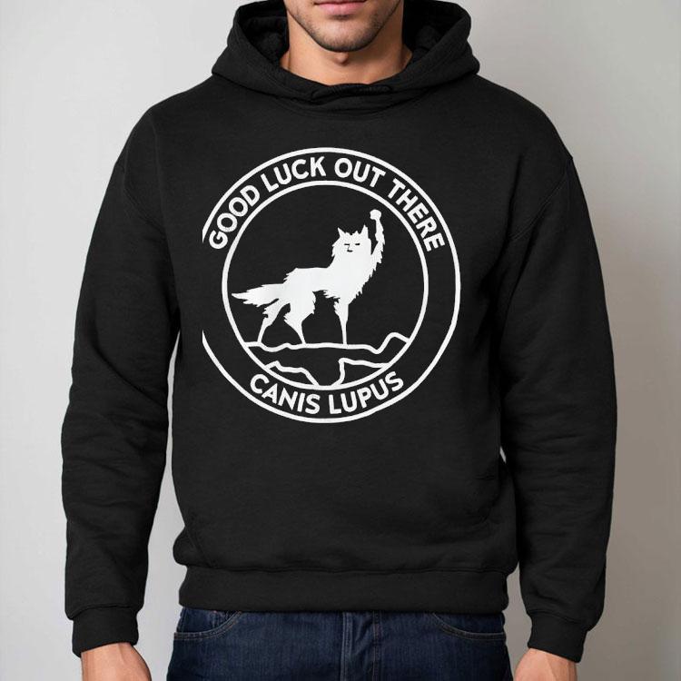 Wolf Good Luck Out There Canis Lupus Circle Logo Shirt Wolf Good Luck Out There Canis Lupus Circle Logo Shirt