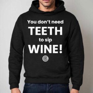 You Don't Need Th To Sip Wine Shirt 2 You Don T Need Th To Sip Wine Hoodie