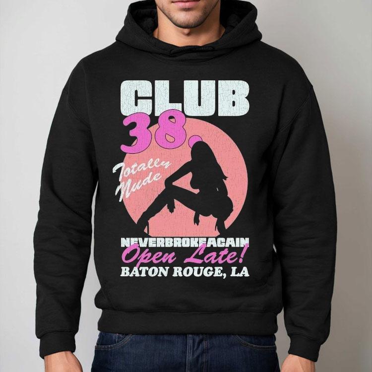 Youngboy Never Broke Again Club 38 Totally Nude Open Late Baton Rouge La Shirt Youngboy Never Broke Again Club 38 Totally Nude Open Late Baton Rouge La Shirt