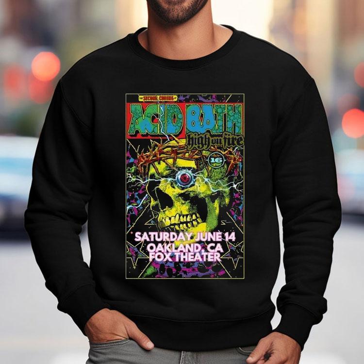 Acid Bath High On Fire Oakland, Ca 2025 Shirt Acid Bath High On Fire Oakland, Ca 2025 Shirt