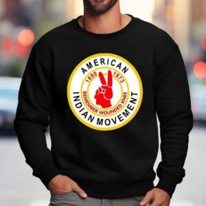 American Indian Movement Remember Wounded Knee Shirt 3 American Indian Movement Remember Wounded Knee Sweatshirt
