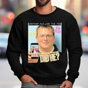 Another Win For The Toe Ya Boy Didn't Do Too Bad Did Shirt 3 Another Win For The Toe Ya Boy Didn T Do Too Bad Did Sweatshirt