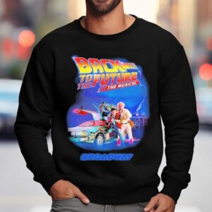 Back To The Future The Musical Broadway Shirt 3 Back To The Future The Musical Broadway Sweatshirt