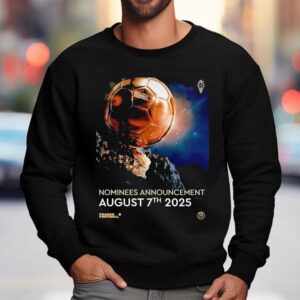 Ballon D'or Nominees Announcement August 7th 2025 Shirt 3 Ballon D Or Nominees Announcement August Th Sweatshirt