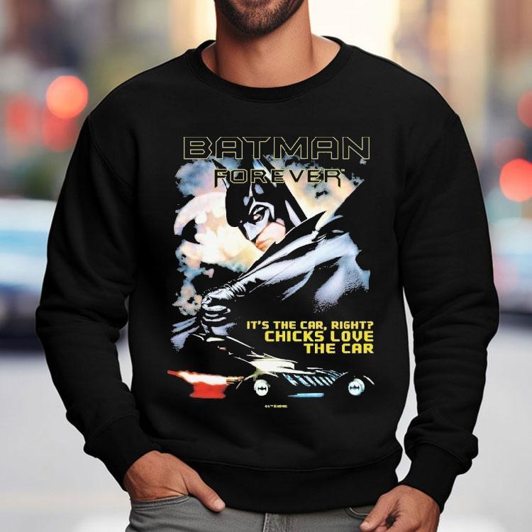 Batman Forever It’s The Car Right Chicks Love The Car Dc Shirt Batman Forever It’s The Car Right Chicks Love The Car Dc Shirt