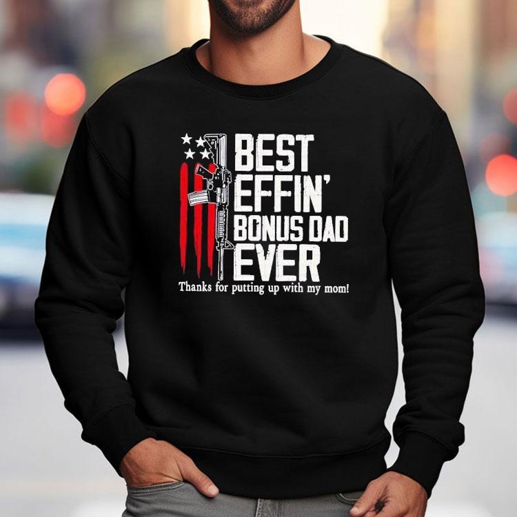 Best Effin’ Bonus Dad Ever Shirt Best Effin’ Bonus Dad Ever Shirt