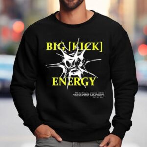 Big Kick Energy Feral Shirt 3 Big Kick Energy Feral Sweatshirt