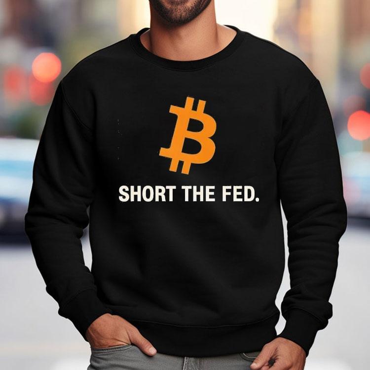 Bitcoin Short The Fed Shirt Bitcoin Short The Fed Shirt