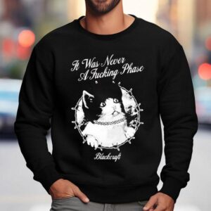 Blackcraft It Was Never A Fucking Phase Cat Shirt 3 Blackcraft It Was Never A Fucking Phase Ca Sweatshirt